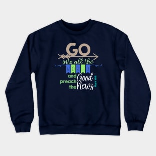 Go Into All The World - Verse - Mark 16:15 Crewneck Sweatshirt